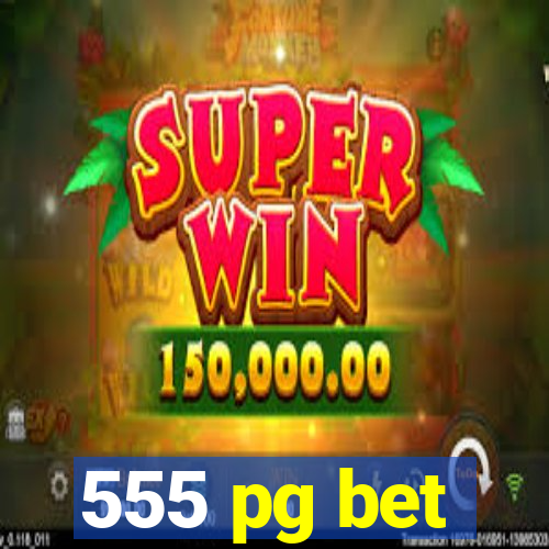555 pg bet